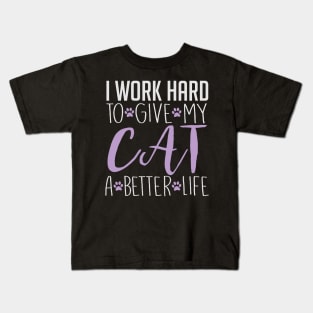 I Work Hard To Give My Cat A Better Life - Cat Lover Cats Kids T-Shirt